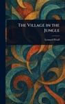 The Village in the Jungle - Leonard Woolf - 9781023468459