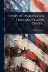 Story of Oshkosh, his Tribe and Fellow Chiefs .. - Publius 1853-1920 Lawson - 9781024092738