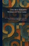The Best Known Works of Voltaire: The Complete Romances, Including Candide, the Philosophy of History, the Ignorant Philosopher, Dialogues and Philoso - Voltaire - 9781025300658