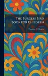 The Burgess Bird Book for Children - Thornton W Burgess - 9781025320311