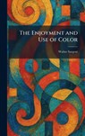 The Enjoyment and Use of Color - Walter Sargent - 9781025389622