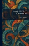 Magnificent Obsession - Lloyd C. Douglas - 9781025507248