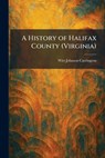 A History of Halifax County (Virginia) - Wirt Johnson Carrington - 9781025717609