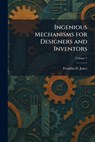 Ingenious Mechanisms for Designers and Inventors - Franklin D. Jones - 9781025738109