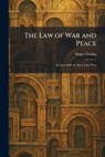 The Law of War and Peace: De Jure Belli Ac Pacis Libri Tres - Hugo Grotius - 9781025788050
