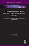 Collaboration and Innovation in Criminal Justice - Paulo Rocha - 9781032033372