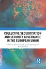 Collective Securitisation and Security Governance in the European Union - SONIA (UNIVERSITY OF BOLOGNA,  Italy) Lucarelli ; James (University of Akron, USA) Sperling ; Mark (created in error, correct se number is 837386) Webber - 9781032085869