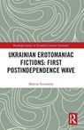 Ukrainian Erotomaniac Fictions: First Postindependence Wave - Maryna Romanets - 9781032092942