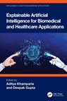 Explainable Artificial Intelligence for Biomedical and Healthcare Applications - Aditya (Lovely Professional University Khamparia ; Deepak Gupta - 9781032114903
