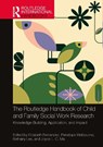 The Routledge Handbook of Child and Family Social Work Research - Elizabeth Fernandez ; Penelope Welbourne ; Bethany Lee - 9781032148700