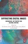 Diffracting Digital Images - Ian (Winchester School of Art Dawson ; Andrew (Stockholm University Meirion Jones ; Louisa (University of the Arts Minkin - 9781032160016