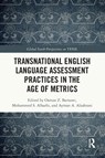 Transnational English Language Assessment Practices in the Age of Metrics - Osman Z. (Royal Commission for Yanbu Colleges and Institutes Barnawi ; Mohammed S. (King Abdul Aziz University Alharbi ; Ayman A. (King Abdul Aziz University Alzahrani - 9781032172330