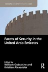 Facets of Security in the United Arab Emirates - William Gueraiche ; Kristian Alexander - 9781032183145