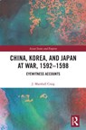 China, Korea & Japan at War, 1592-1598 - J. Marshall Craig - 9781032236957