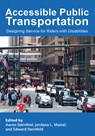 Accessible Public Transportation - STEINFELD,  Aaron (Carnegie Mellon University, Pittsburgh, Pennsylvania, USA) ; Maisel, Jordana L. (University at Buffalo, New York, USA) ; Steinfeld, Edward (University at Buffalo, New York, USA) - 9781032242101