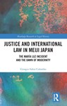Justice and International Law in Meiji Japan - GIORGIO FABIO (GRADUATE SCHOOL OF LAW,  Nagoya University. Ca' Foscari University of Venice. Italian School of East Asian Studies.) Colombo - 9781032249025