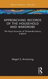 Approaching Records of the Household and Wardrobe - Abigail S. (University of Hamburg Armstrong - 9781032267555