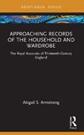 Approaching Records of the Household and Wardrobe - Abigail S. (University of Hamburg Armstrong - 9781032267562