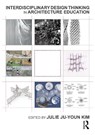 Interdisciplinary Design Thinking in Architecture Education - Julie Kim - 9781032283371