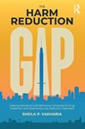 The Harm Reduction Gap - Sheila P. (Drug Policy Alliance Vakharia - 9781032294735