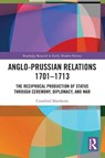 Anglo-Prussian Relations 1701–1713 - Crawford (Martin-Luther-Universitat Halle-Wittenberg Matthews - 9781032302652