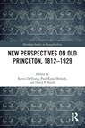 New Perspectives on Old Princeton, 1812–1929 - Kevin DeYoung ; Paul Kjoss Helseth ; David P. Smith - 9781032327396