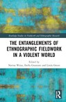 The Entanglements of Ethnographic Fieldwork in a Violent World - Nerina Weiss ; Erella Grassiani ; Linda Green - 9781032333816