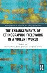 The Entanglements of Ethnographic Fieldwork in a Violent World - WEISS,  Nerina ; Grassiani, Erella ; Green, Linda - 9781032367101