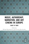 Music, Authorship, Narration, and Art Cinema in Europe - Michael (Cleveland State University Baumgartner ; Ewelina (Youngstown State University Boczkowska - 9781032399089
