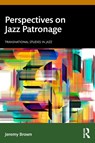 Perspectives on Jazz Patronage - Jeremy S. (University of Calgary Brown - 9781032405780