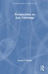 Perspectives on Jazz Patronage - Jeremy S. (University of Calgary Brown - 9781032405797