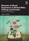 Elements of Moral Experience in Clinical Ethics Training and Practice - Virginia L. Bartlett - 9781032408200
