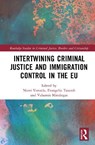 Intertwining Criminal Justice and Immigration Control in the EU - Niovi Vavoula ; Evangelia (Lilian) Tsourdi ; Valsamis (Queen Mary University of London Mitsilegas - 9781032457307