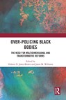 Over-Policing Black Bodies - DELORES D. JONES-BROWN ; JASON M. (MONTCLAIR STATE UNIVERSITY,  USA) Williams - 9781032460031