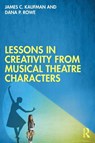 Lessons in Creativity from Musical Theatre Characters - James C. (University of Connecticut Kaufman ; Dana P. Rowe - 9781032485621