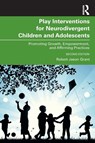Play Interventions for Neurodivergent Children and Adolescents - Robert Jason Grant - 9781032504834