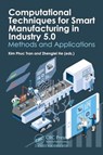 Computational Techniques for Smart Manufacturing in Industry 5.0 - Kim Phuc (ENSAIT & GEMTEX Tran ; Zhenglei He - 9781032506203