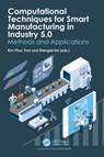 Computational Techniques for Smart Manufacturing in Industry 5.0 - Kim Phuc (ENSAIT & GEMTEX Tran ; Zhenglei He - 9781032506210