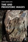 Time and Prehistoric Images - Andrew Meirion Jones - 9781032545998