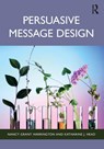Persuasive Message Design - Nancy Grant (University of Kentucky Harrington ; Katharine J. (Indiana University-Purdue University Indianapolis Head - 9781032588278