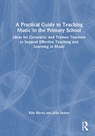 A Practical Guide to Teaching Music in the Primary School - Kim Harris ; Julie Sutton - 9781032593661