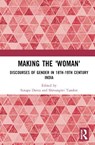 Making the 'Woman' - SUTAPA (GARGI COLLEGE,  University of Delhi, India) Dutta ; Shivangini Tandon - 9781032609041