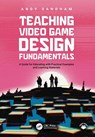 Teaching Video Game Design Fundamentals - Andy Sandham - 9781032644707