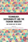 Technology, Sustainability and the Fashion Industry - Annick Schramme ; Nathalie Verboven - 9781032658513