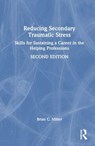 Reducing Secondary Traumatic Stress - Brian C. (Private practice Miller - 9781032687513