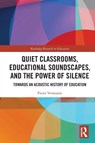 Quiet Classrooms, Educational Soundscapes, and the Power of Silence - Pieter (KU Leuven Verstraete - 9781032703053