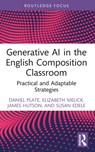 Generative AI in the English Composition Classroom - Daniel Plate ; Elizabeth Melick ; James (Lindenwood University Hutson ; Susan Edele - 9781032831367