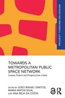 Towards a Metropolitan Public Space Network - Joao Rafael Santos ; Maria Matos (University of Lisbon Silva ; Ana Beja da Costa - 9781032844299