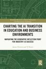 Charting the AI Transition in Education and Business Environments - James (Lindenwood University Hutson ; TJ (Lindenwood University Rains - 9781032844725