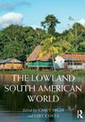 The Lowland South American World - Casey (University of Edinburgh High ; Luiz (Universidade Federal do Rio de Janeiro Costa - 9781032848761
